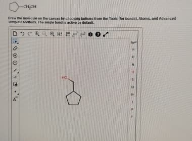 -CH₂OH
Draw the molecule on the canvas by choosing buttons from the Tools (for bonds), Atoms, and Advanced
Template toolbars. The single bond is active by default.
DICHE
3
44
0?
I UZOR
Br