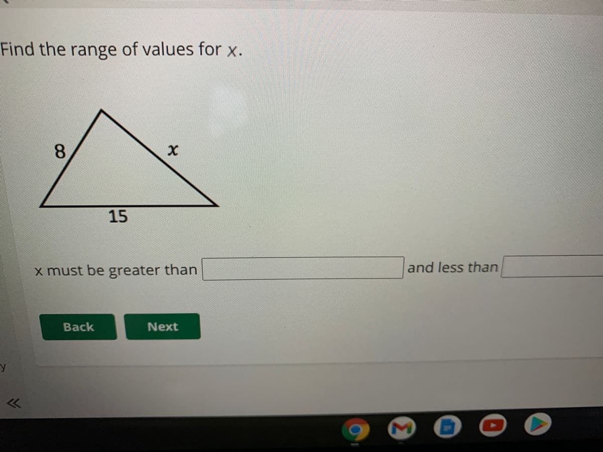 Find the range of values for x.
8.
15
x must be greater than
and less than
Back
Next
