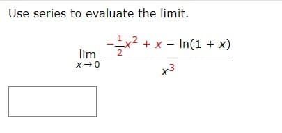 Use series to evaluate the limit.
-1x2 x - In(1
x)
2.
lim
x0
+3
