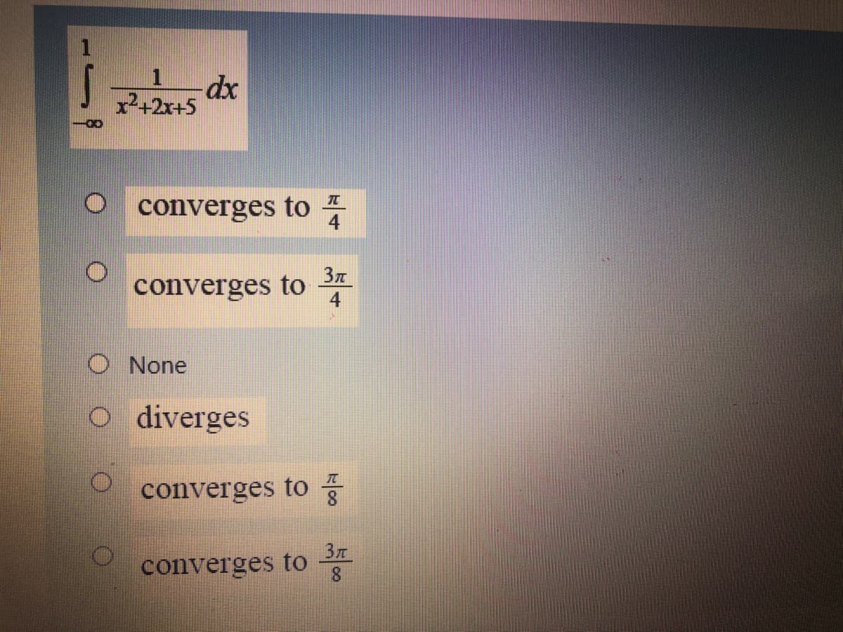 x²+2x+5
converges to
4
converges to *
37
4
O None
o diverges
converges to
converges to
37
8.
