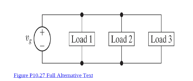 Load 1
Load 2
Load 3
Figure P10.27 Full Alternative Text
