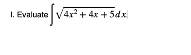 I. Evaluate
4x² + 4x + 5dx.
