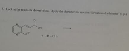 3. Look at the reactants shown below. Apply the characteristic reaction "formation of a thioester" 03 pt)
OH
+ HS-CH