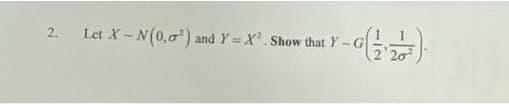 Let X-N (0,0¹) and Y=X². Show that Y-G (12)