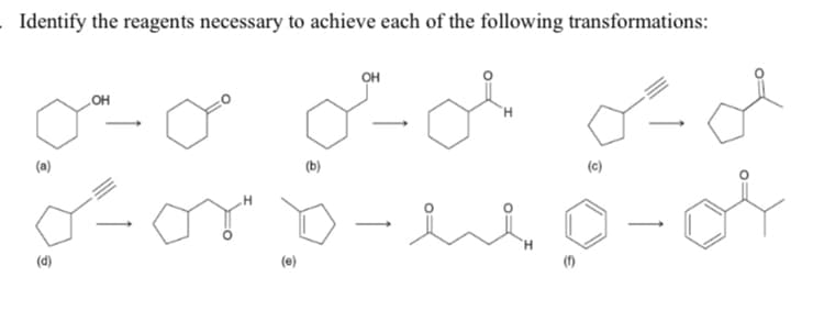 Identify the reagents necessary to achieve each of the following transformations:
OH
OH
(a)
(b)
(c)
H.
(d)
(e)
(1)
