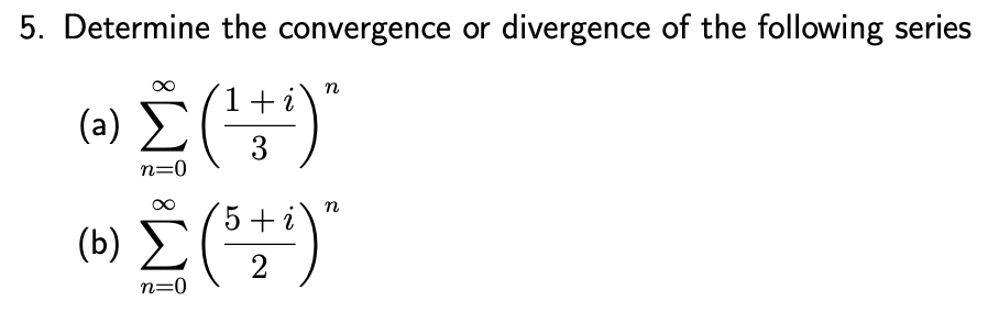 5. Determine the convergence or divergence of the following series
3
«Σ(+)"
(6) Σ (57)"
n=0
η