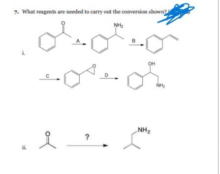 7. What reagents are needed to carry out the conversion shown?
NH₂
i.
ii.
i
?
OH
NH₂
NH₂