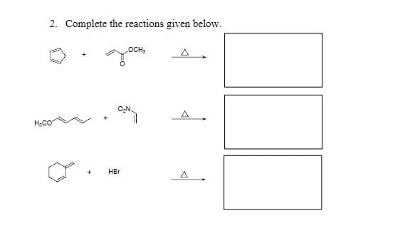 2. Complete the reactions given below.
H₂CO
OCH
O₂N.
HBr