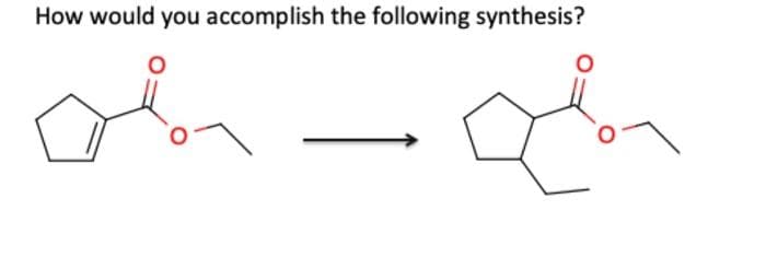 How would you accomplish the following synthesis?
