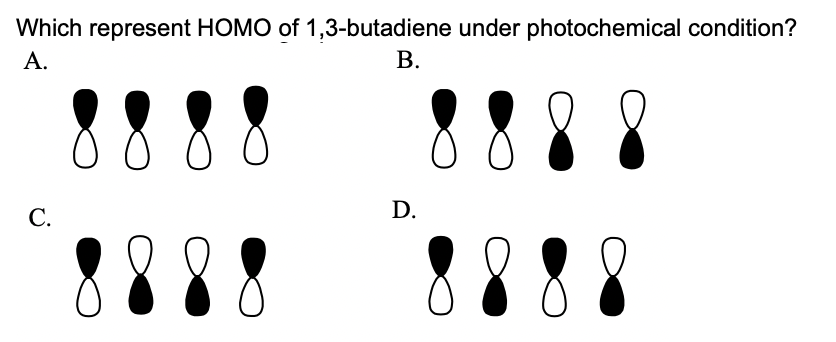 Which represent HOMO of 1,3-butadiene under photochemical condition?
A.
В.
3888
88
С.
D.
8888
88
88
