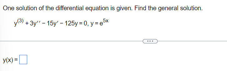 One solution of the differential equation is given. Find the general solution.
5x
у3) + Зу" - 15у'- 125у%3D 0, у %3D е
y(x) =
