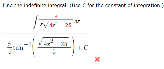 Find the indefinite integral. (Use C for the constant of integration.)
dz
zV 4z2 – 25
8.
-1
4x – 25
-tan
+ C
5
