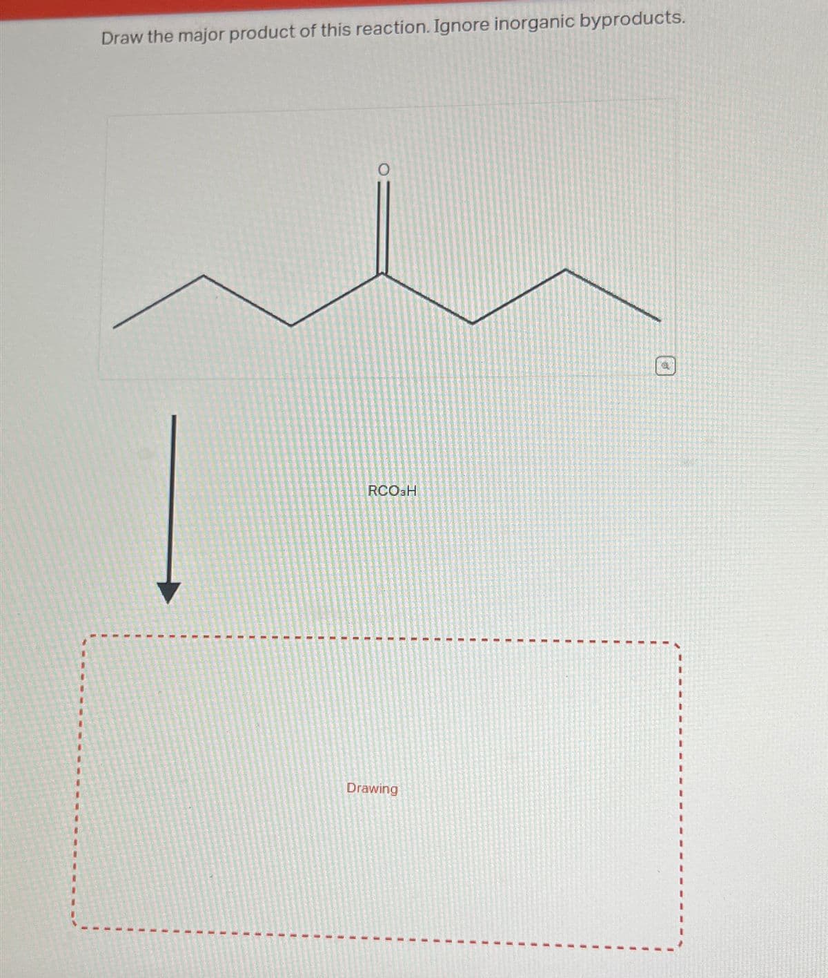 Draw the major product of this reaction. Ignore inorganic byproducts.
0
RCO H
Drawing
I
1
I