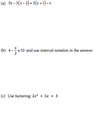 (a) 5x-3(x-2)-3(x+1)-x
(b) 4-10 and use interval notation in the answer.
(c) Use factoring: 2x² + 5x = 3