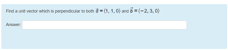 Find a unit vector which is perpendicular to both đ = (1, 1, 0) and b = (-2, 3, 0)
Answer:
