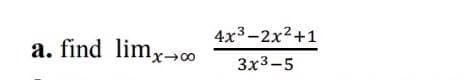 4x3-2x2+1
a. find limx-0
Зx3-5

