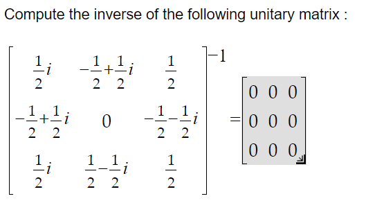 Compute the inverse of the following unitary matrix :
Ta
+
2 2
HIN
1 1
·+=i
2 2
0
22
1
2
2 2
2
000
000
000