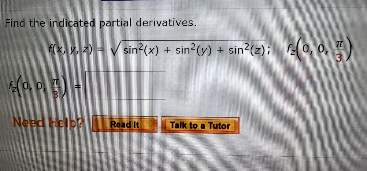 Find the indicated partial derivatives.
TC
f(x, y, z) = v sin²(x) + sin2(y) + sin2(z); f0, 0,
