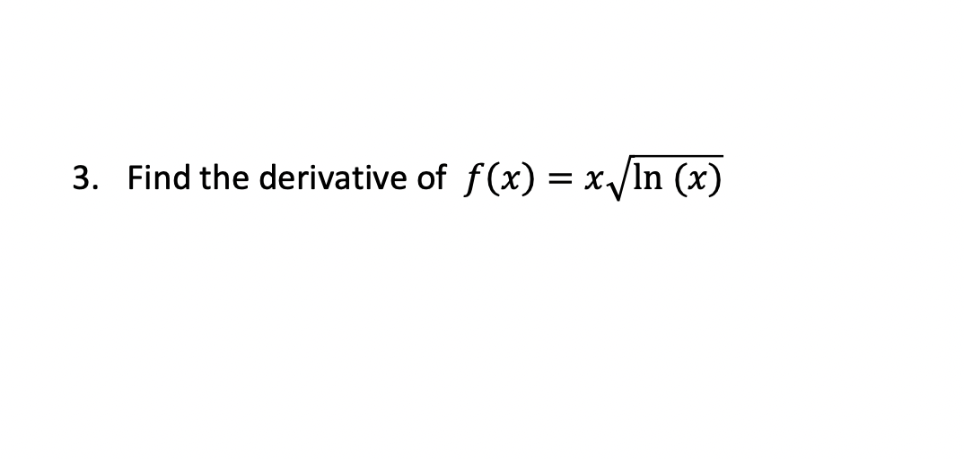 3. Find the derivative of f(x) = x/In (x)
