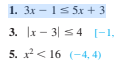 1. Зх — 1s 5x + 3
3. x - 3| s4 [-1,
5. х2 < 16 (-4, 4)

