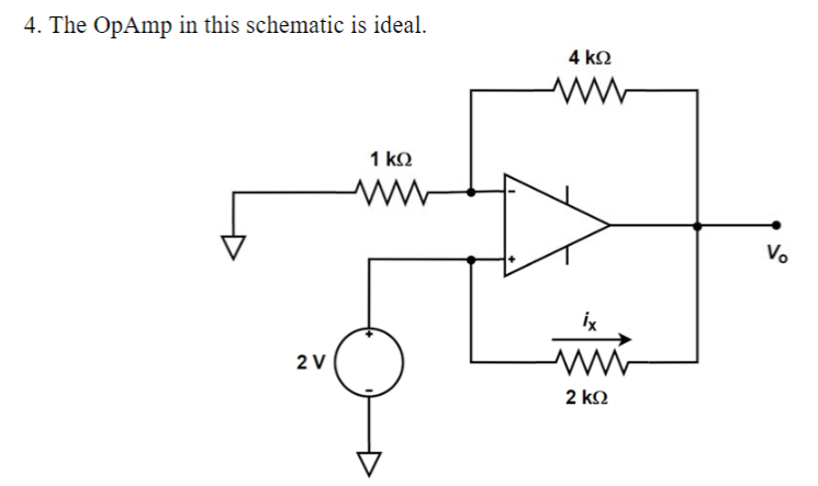 4. The OpAmp in this schematic is ideal.
4 k2
1 kQ
Vo
İx
2 V
2 k2

