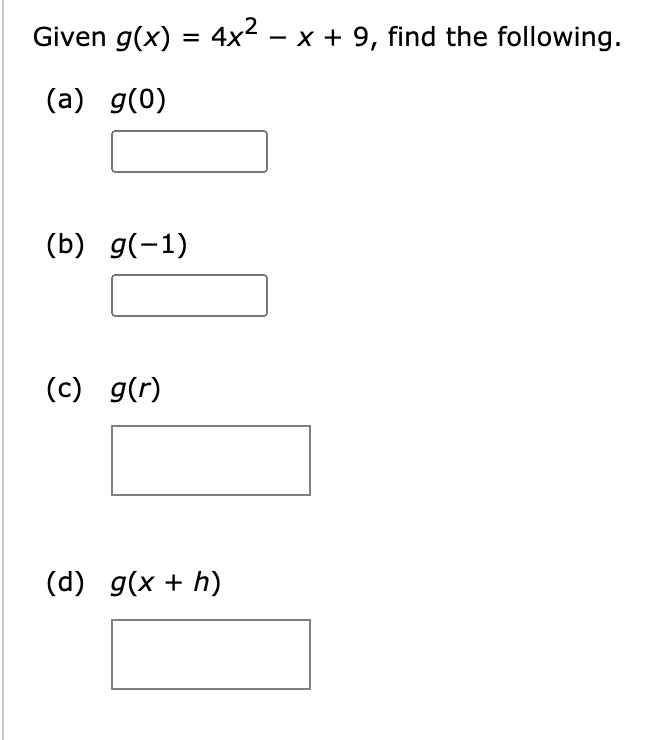 Given g(x) = 4x² − x + 9, find the following.
(a) g(0)
(b) g(-1)
(c) g(r)
(d) g(x + h)