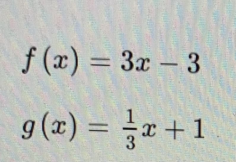 f (x) = 3x – 3
За -
g(x)
%3D 3교+ 1
6.
券
