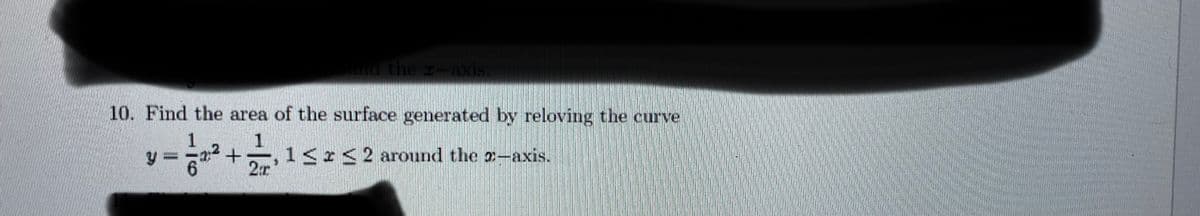 10. Find the area of the surface generated by reloving the curve
1
62:²+
≤ 2 around the z-axis.
Y
and the z-axi
, 1 ≤
2T
