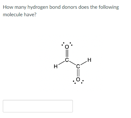 How many hydrogen bond donors does the following
molecule have?
H
Η