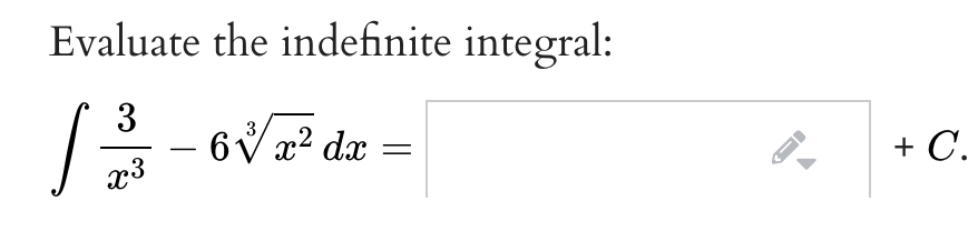 Evaluate the indefinite integral:
3
6V a? dx
x3
+ C.
-

