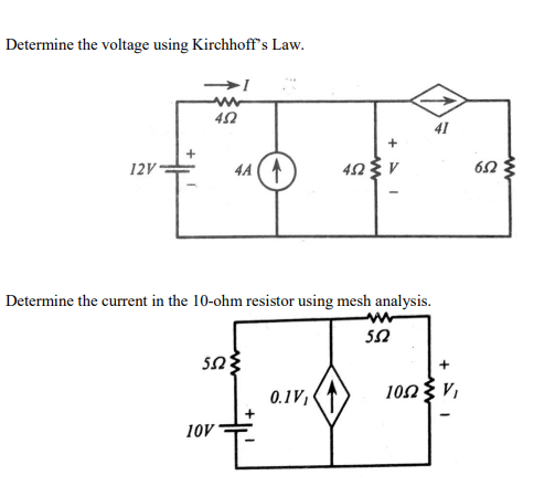 Determine the voltage using Kirchhoffs Law.
→I
41
12V
4A (
Determine the current in the 10-ohm resistor using mesh analysis.
0.1V,
100 V,
10V
