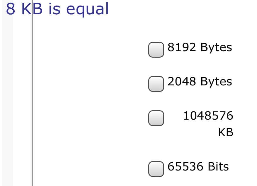 8 KB is equal
8192 Bytes
O 2048 Bytes
1048576
KB
N 65536 Bits
