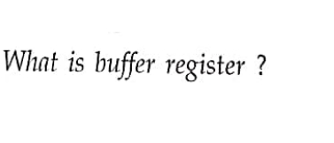 What is buffer register?