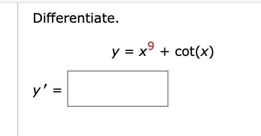 Differentiate.
y = x° + cot(x)
y' =
