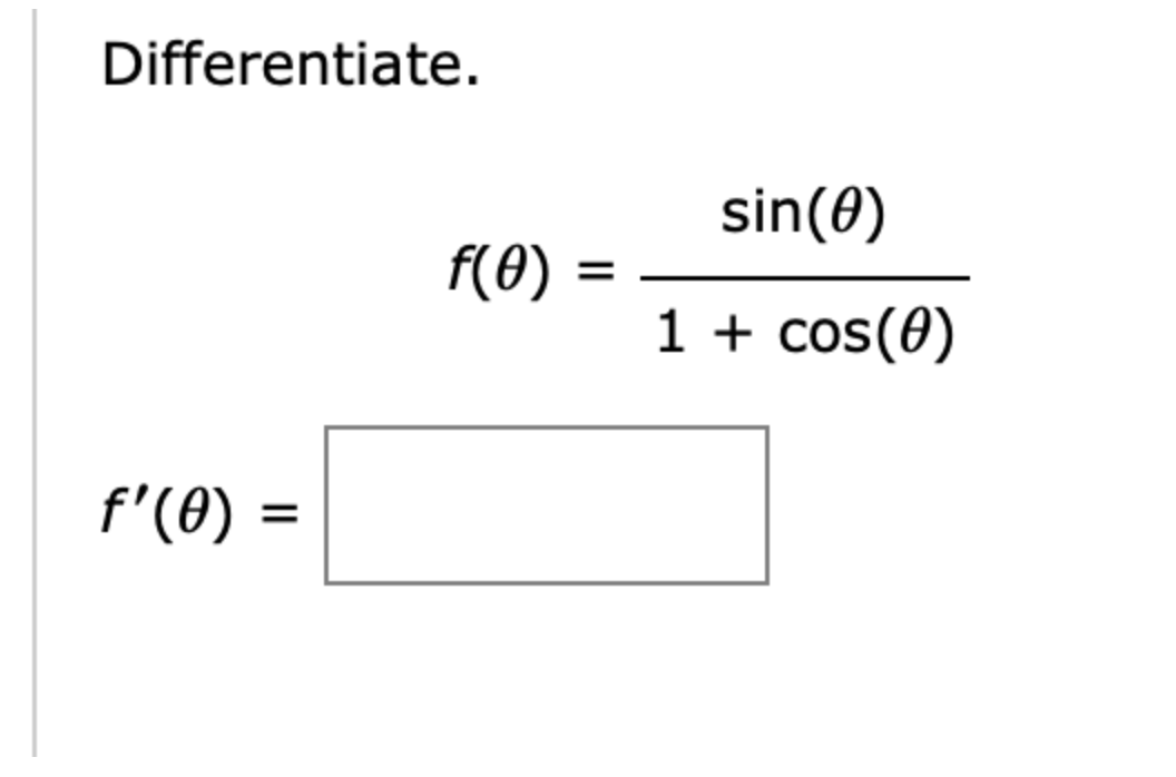 Differentiate.
sin(0)
f(0)
1 + cos(0)
f'(0) :
II
