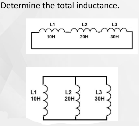 Determine the total inductance.
L1
L2
L3
10H
20H
30H
L1
10H
L2
20H
L3
30H
