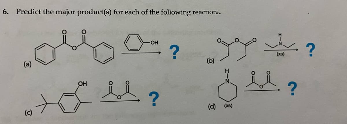 6. Predict the major product(s) for each of the following reactions.
(a)
(c)
OH
·OH
丛?
?
(xs)
(b)
高丛?
(d) (xs)
