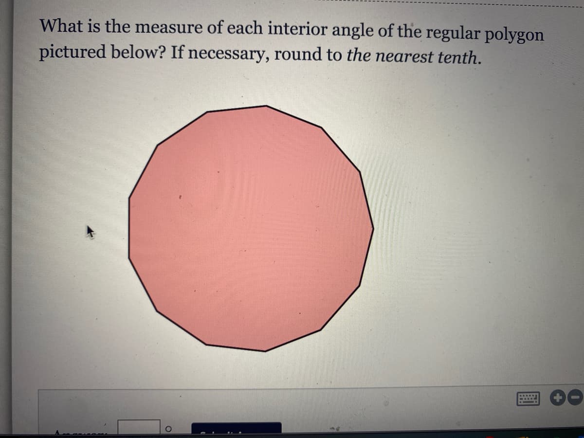 What is the measure of each interior angle of the regular polygon
pictured below? If necessary, round to the nearest tenth.
