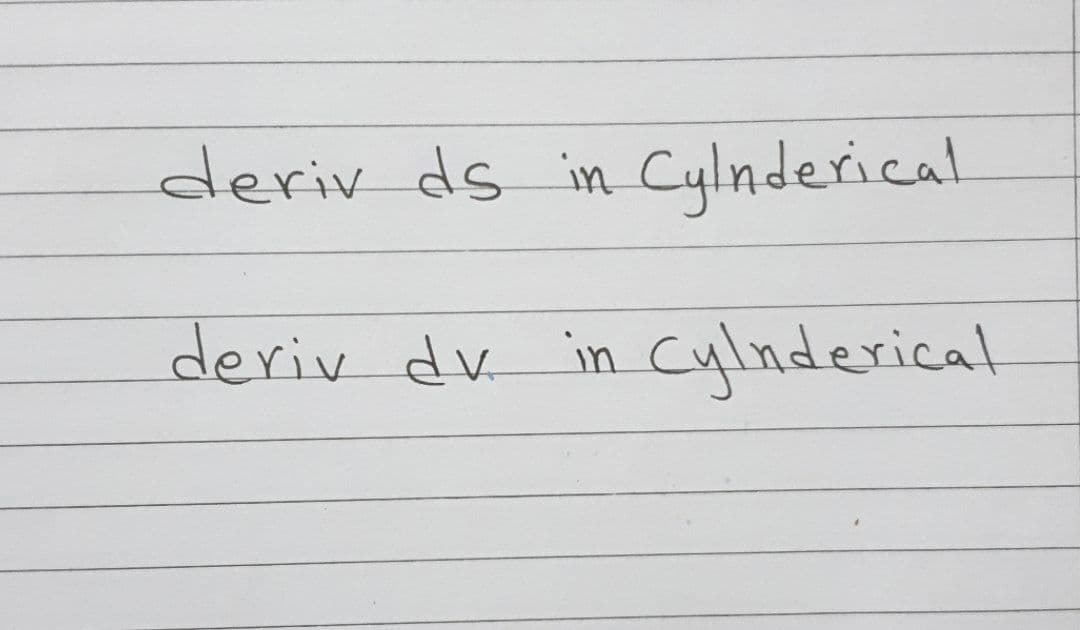 deriv ds in Cylnderical
deriv dv in Cylnderical
