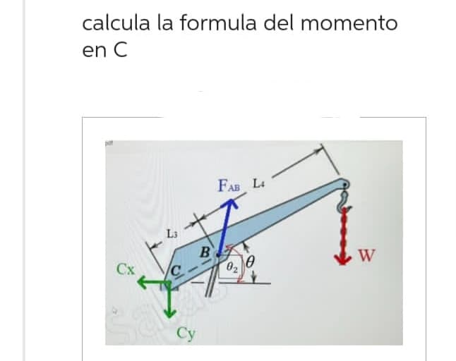 calcula la formula del momento
en C
pot
Cx
L3
B
LOS4
Cy
FAB L4
0₂
W
