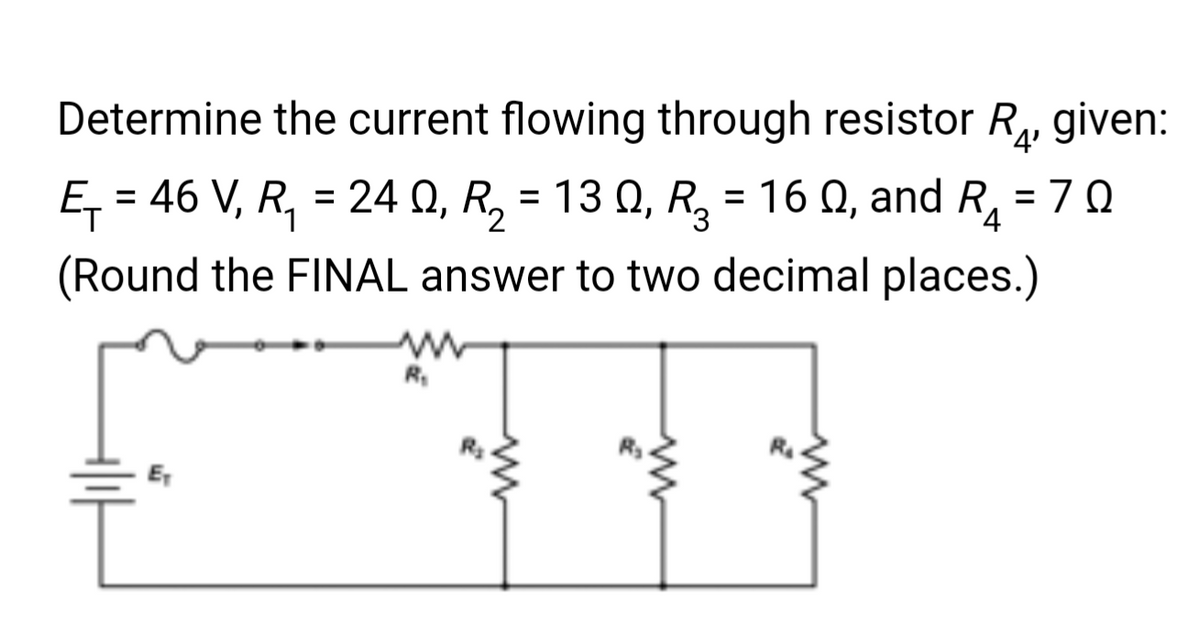 Determine the current flowing through resistor R₁, given:
E₁ = 46 V, R₁ = 24 Q, R₂ = 13 Q, R₂ = 160, and R₁ = 70
(Round the FINAL answer to two decimal places.)
4
R₁