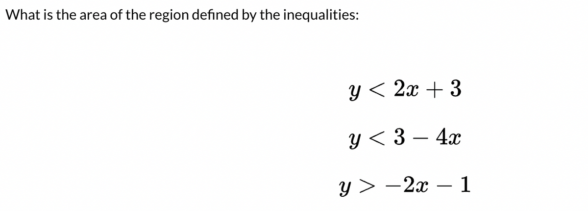 What is the area of the region defined by the inequalities:
y < 2x + 3
У<3 — 4х
у> -2х — 1

