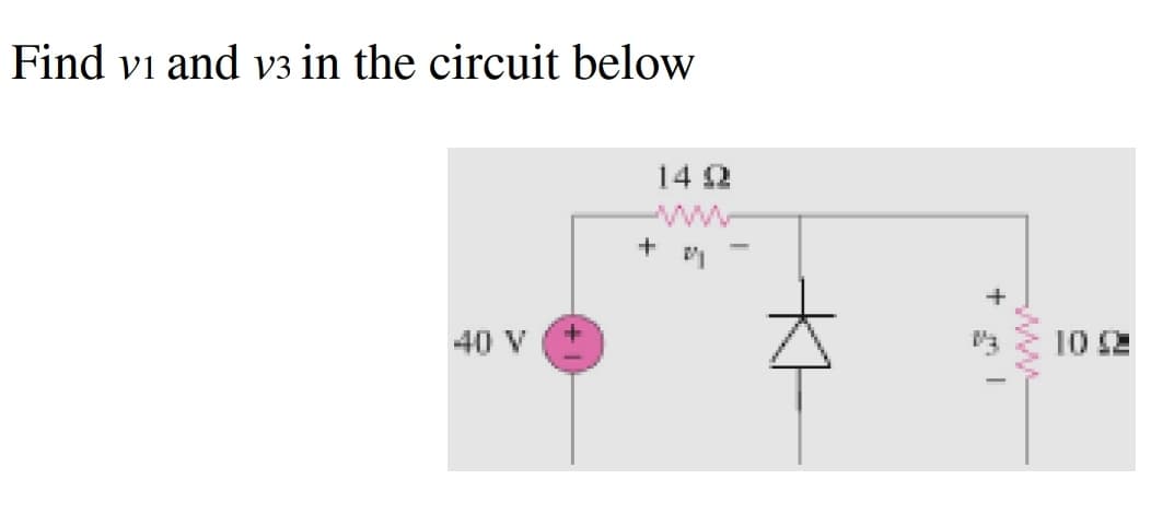 Find vi and v3 in the circuit below
14 2
ww
+
40 V
10 2
ww-
Kt
