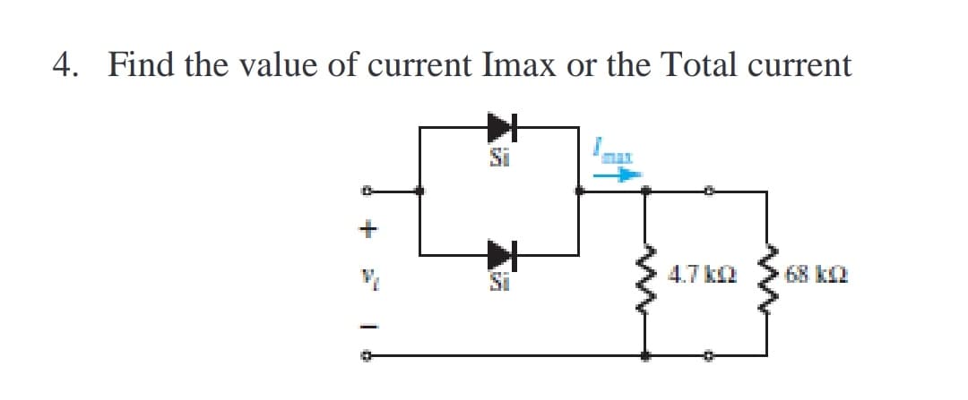 4. Find the value of current Imax or the Total current
Si
+
Si
4.7 k2
68 k2
