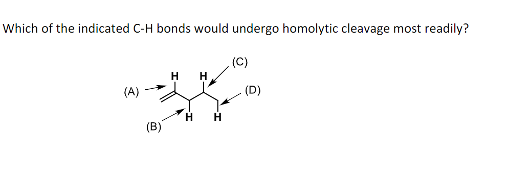 Which of the indicated C-H bonds would undergo homolytic cleavage most readily?
(A)
(D)
(В)
