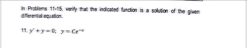 In Problems 11-15, verify that the indicated function is a solution of the given
differential equation.
11. y'+y 0; y= Ce*
