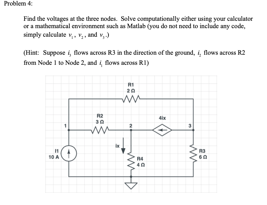 Find the voltages at the three nodes. Solve computationally either using your calculator
or a mathematical environment such as Matlab (you do not need to include any code,
simply calculate v,, v,, and v,.)
