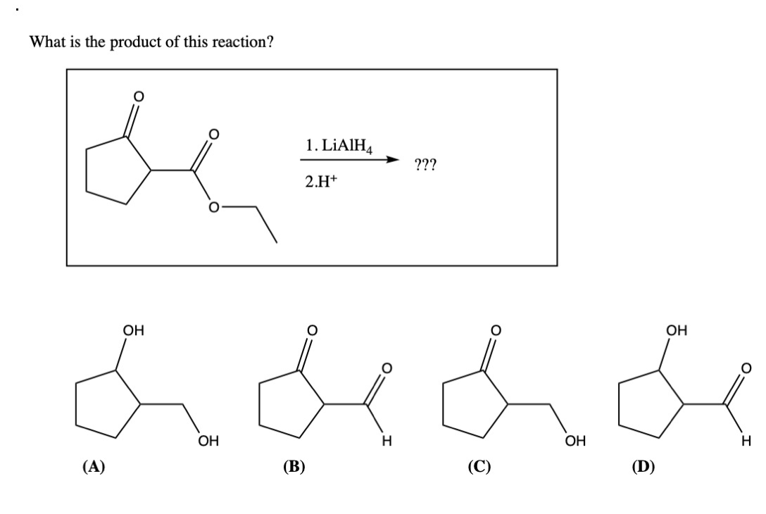 What is the product of this reaction?
с
(A)
ОН
OH
(В)
1. LiAlH4
2.H+
н
???
(C)
ОН
(D)
ОН
н