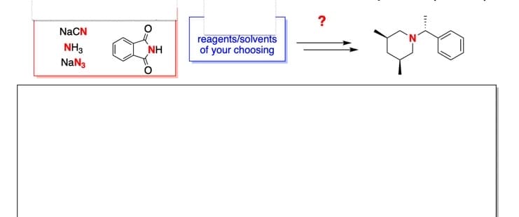 NaCN
NH3
NaN3
ΝΗ
reagents/solvents
of your choosing
?