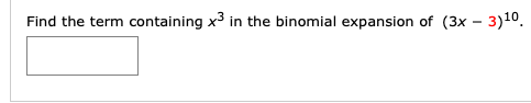 Find the term containing x3 in the binomial expansion of (3x - 3)10.
